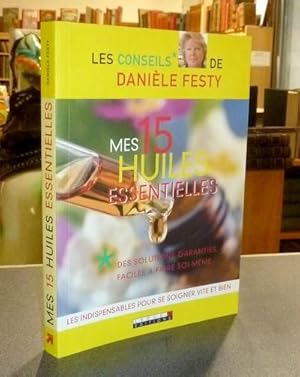 Mes 15 Huiles essentielles. Des solutions garanties, faciles à faire soi-même. Les indispensables...