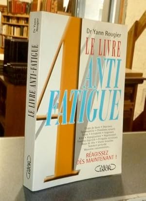 Le livre anti-fatigue. Coups de barre - Déprimes - spasmophilie - stress.