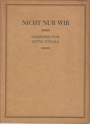 Nicht nur wir : Gedichte / Otto Tügel