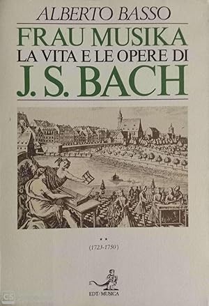 Frau musika. La vita e le opere di J.S. Bach (II: 1723-1750)