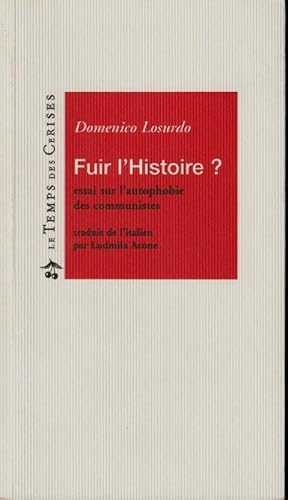 Seller image for Fuir L'Histoire ? essai sur l'autophobie des communistes for sale by ARTLINK