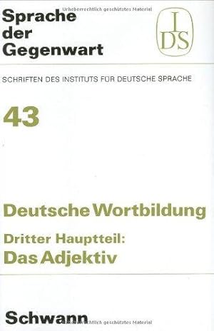 Bild des Verkufers fr Deutsche Wortbildung Dritter Hauptteil: Das Adjektiv. Sprache der Gegenwart Bd. 43, Schriften des Instituts fr deutsche Sprache. zum Verkauf von Die Wortfreunde - Antiquariat Wirthwein Matthias Wirthwein