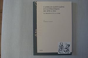 Imagen del vendedor de Camille Saint-Sans Et Le Politique De 1870 A 1921 Le Drapeau Et La Lyre a la venta por Librairie Historique Kerizel