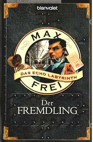Das Echo-Labyrinth; Teil: 1., Der Fremdling. Max Frei / Blanvalet ; 24413.