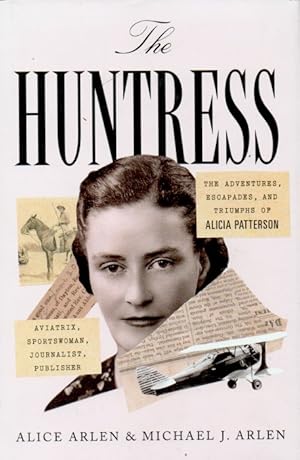 Seller image for The Huntress _ The Adventures, Escapades, and Triumphs of Alicia Patterson for sale by San Francisco Book Company