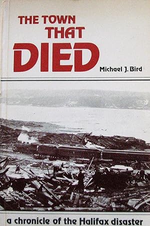 Seller image for The Town That Died: a chronicle of the Halifax disaster. The True Story of the Greatest Man-Made Explosion Before Hiroshima--A Chronicle of the Halifax Disaster for sale by Librairie La fort des Livres
