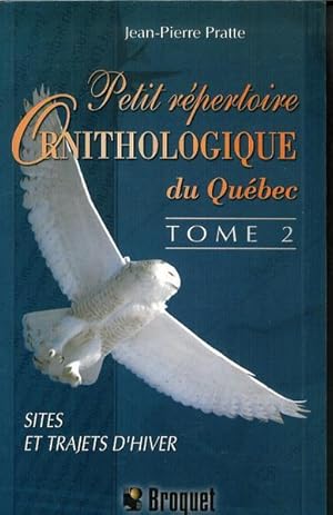Petit Répertoire Ornithologique Du Québec (Tome 2): Sites Et Trajets D'hiver