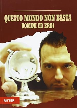 Seller image for Questo mondo non basta. Uomini e eroi for sale by Libro Co. Italia Srl