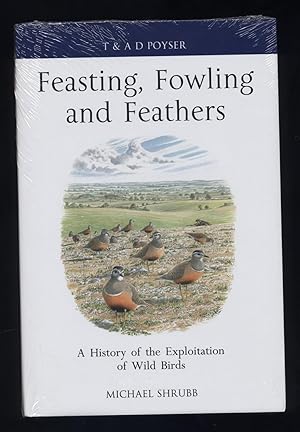 Bild des Verkufers fr Feasting, Fowling and Feathers - a history of the exploitation of wild birds zum Verkauf von Calluna Books