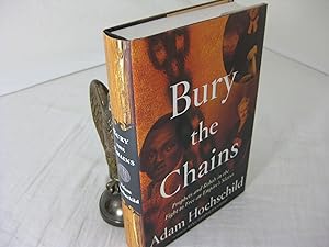 BURY THE CHAINS; Prophets and Rebels in the Fight to Free an Empire s Slaves