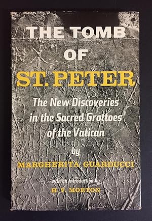 The Tomb of St. Peter: The New Discoveries in the Sacred Grottoes of the Vatican