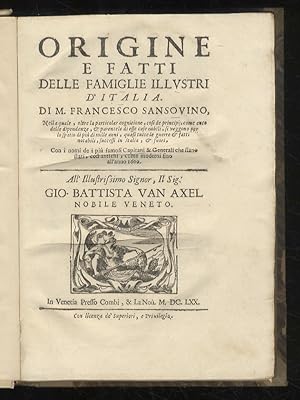 Bild des Verkufers fr Origine e fatti delle famiglie illustri d'Italia. Di m. Francesco Sansovino, nella quale, oltre la particolar cognitione, cosi de principij, come anco delle dipendenze, & parentele di esse case nobili, si veggono per lo spatio di piu di mille anni, quasi tutte le guerre & fatti notabili, successi in Italia, & fuori, con i nomi de i pi famosi capitani & generali che siano stati, cosi antichi, come moderni fino all'anno 1600. zum Verkauf von Libreria Oreste Gozzini snc