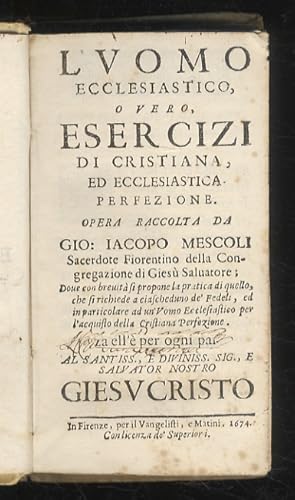 L'uomo ecclesiastico, overo, esercizi di cristiana, ed ecclesiastica perfezione. Opera raccolta d...