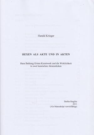 Hexen als Akte und in Akten - Hans Baldung Griens Kunstwerk und die Wirklichkeit in zwei hessisch...