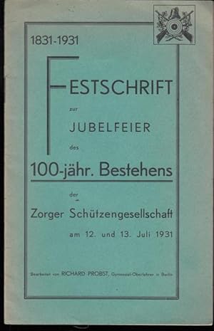 Festschrift zur Jubelfeier des 100-jährigen Bestehens der Zorger Schützengesellschaft 1831 - 1931...