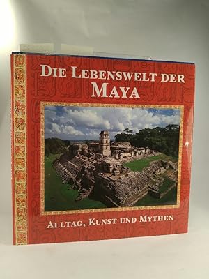 Bild des Verkufers fr Die Lebenswelt der Maya Alltag, Kunst und Mythen eines sagenhaften Volkes zum Verkauf von ANTIQUARIAT Franke BRUDDENBOOKS