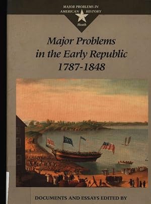 Bild des Verkufers fr Major problems in the Early Republic, 1787 - 1848. Documents and essays. zum Verkauf von Antiquariat Bookfarm