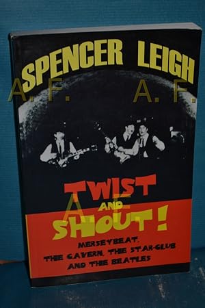 Seller image for Twist and Shout! Merseybeat, The Cavern, The Star-Club & The Beatles for sale by Antiquarische Fundgrube e.U.