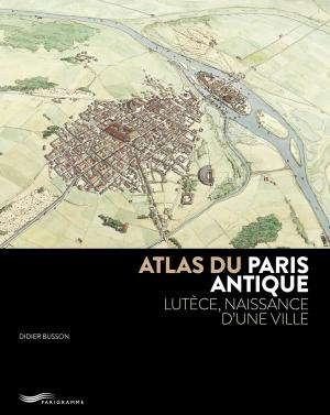 Imagen del vendedor de Atlas du Paris antique. Lutce, naissance d'une ville a la venta por Calepinus, la librairie latin-grec