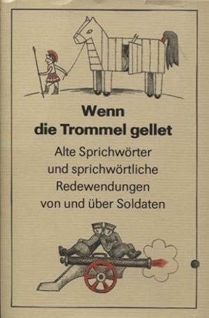 Seller image for Wenn die Trommel gellet Alte Sprichwrter und sprichwrtliche Redewendungen von und ber Soldaten for sale by Flgel & Sohn GmbH