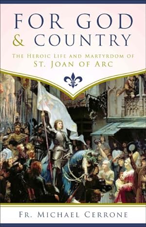 Seller image for For God and Country : The Heroic Life and Martyrdom of St. Joan of Arc for sale by GreatBookPrices