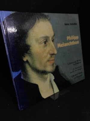 Philipp Melanchthon. Leben und Werk in Bildern. Sa vie et son oeuvre en images. Life and Works in...
