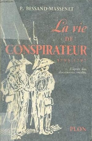 Bild des Verkufers fr La vie de conspirateur 1793-1797 - d'aprs des documents indits zum Verkauf von Le-Livre