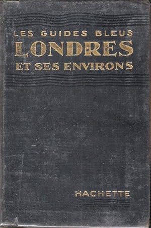 Les Guides Bleus : LONDRES et Ses Environs . Complet De Sa Carte Dépliante et De Ses Cartes En Co...