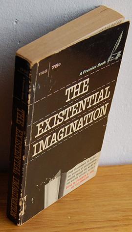 Imagen del vendedor de THE EXISTENCIAL IMAGINATION [From Shakespeare to Sartre- the essence of existentialism revealed through the works of the world's greatest writers] a la venta por EL RINCN ESCRITO