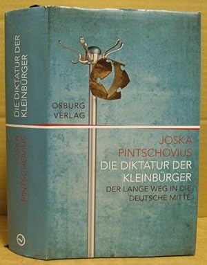 Immagine del venditore per Die Diktatur der Kleinbrger. Der lange Weg in die deutsche Mitte. venduto da Nicoline Thieme