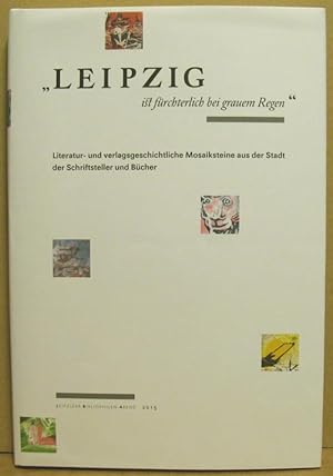 Bild des Verkäufers für Leipzig ist fürchterlich bei grauem Regen" Literatur- und verlagsgeschichtliche Mosaiksteine aus der Stadt der Schriftsteller und Bücher. zum Verkauf von Nicoline Thieme