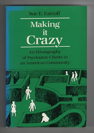 Imagen del vendedor de Making it Crazy An Ethnography of Psychiatric Clients in an American Community a la venta por Sweet Beagle Books