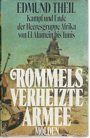Bild des Verkufers fr Rommels verheizte Armee. Kampf und Ende der Heeresgruppe Afrika von El Alamein bis Tunis. zum Verkauf von Antiquariat Unterberger