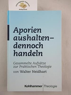 Seller image for Aporien aushalten, dennoch handeln. Gesammelte Aufstze zur Theologie von Walter Neidhart. Zum 80. Geburtstag. for sale by Chiemgauer Internet Antiquariat GbR