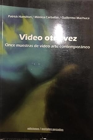 Imagen del vendedor de Video otra vez. Once muestras de video arte contemporneo a la venta por Librera Monte Sarmiento