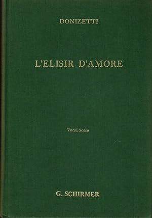 L'Elisir d'Amore (The Elixir of Love): Comic Opera in Two Acts