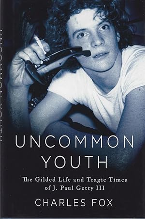 Uncommon Youth: The Gilded Life and Tragic Times of J. Paul Getty III