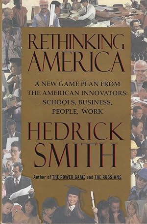 Rethinking America: A New Game Plan From The American Innovators - Schools, Business, People, Work