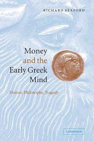 Bild des Verkufers fr Money and the Early Greek Mind : Homer, Philosophy, Tragedy zum Verkauf von GreatBookPrices