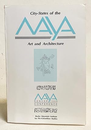 Immagine del venditore per City-States of the Maya: Art and Architecture. Rocky Mountain Institute for Pre-Columbian Studies, A Conference venduto da Exquisite Corpse Booksellers