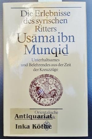 Die Erlebnisse des syrischen Ritters Usama ibn Munqid : Unterhaltsames und Belehrendes aus der ...