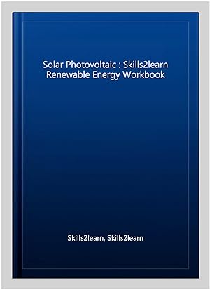 Imagen del vendedor de Solar Photovoltaic : Skills2learn Renewable Energy Workbook a la venta por GreatBookPrices