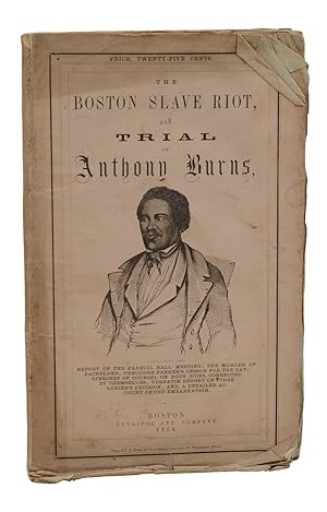 The Boston Slave Riot, and Trial of Anthony Burns