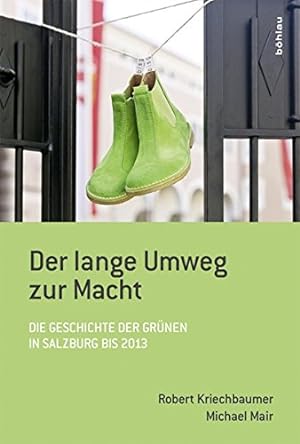 Der lange Umweg zur Macht - die Geschichte der Grünen in Salzburg bis 2013. Forschungsinstitut fü...