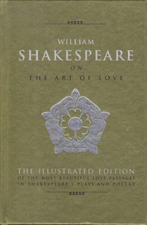 Immagine del venditore per William Shakespeare on the Art of Love: The Illustrated Edition of the Most Beautiful Love Passages in Shakespeare's Plays and Poetry venduto da Goulds Book Arcade, Sydney