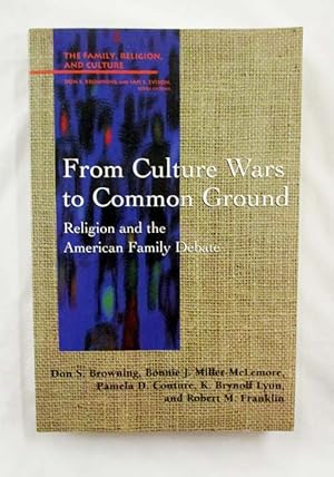 Immagine del venditore per From Culture Wars to Common Ground Religion and the American Family Debate (The Family Religion and Culture) venduto da Adelaide Booksellers