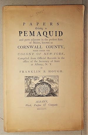Papers Relating to Pemaquid, And Parts Adjacent in the Present State of Maine, Known As Cornwall ...