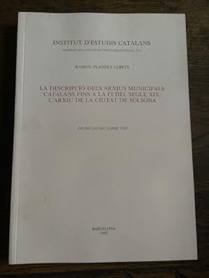 Imagen del vendedor de LA DESCRIPCI DELS ARXIUS MUNICIPALS CATALANS FINS A LA FI DEL SEGLE XIX: L'ARXIU DE LA CIUTAT DE SOLSONA. a la venta por Librera Pramo