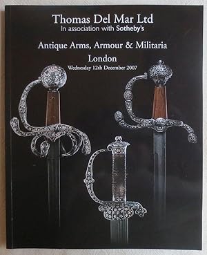 Image du vendeur pour Thomas Del Mar Ltd with Sotheby's ; Antique Arms, Armour & Militaria ; London 12. December.2007 mis en vente par VersandAntiquariat Claus Sydow