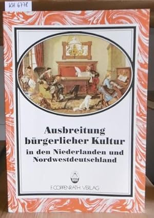 Bild des Verkufers fr Ausbreitung brgerlicher Kultur in den Niederlanden und Nordwestdeutschland. zum Verkauf von Versandantiquariat Trffelschwein